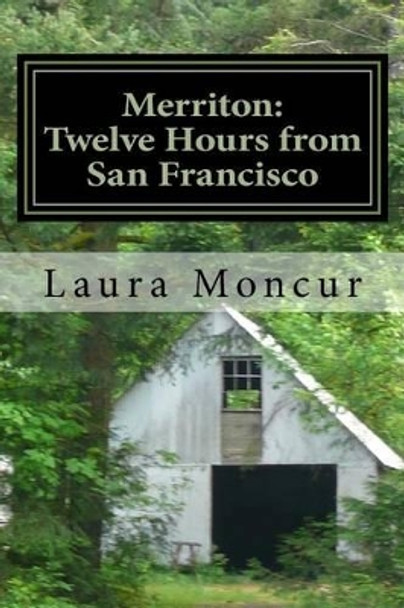 Merriton: Twelve Hours From San Francisco by Laura Moncur 9781496093165