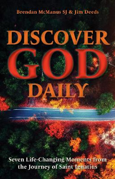 Discover God Daily: Seven Life-Changing Moments from the Journey of St Ignatius by Brendan McManus