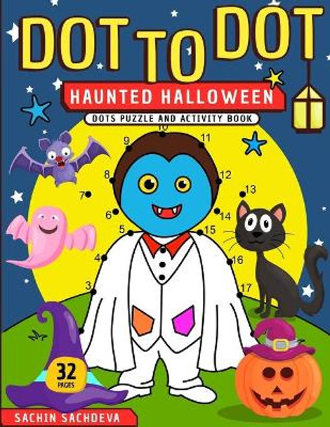 Dot To Dot: Haunted Halloween Dots Puzzle and Activity Book by Sachin Sachdeva 9781539399223