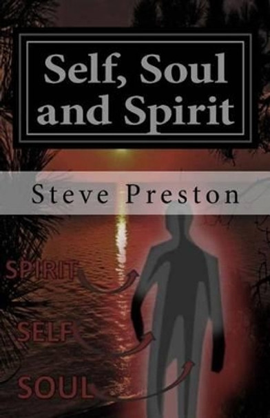 Self, Soul and Spirit: According to Anthropic Physics by Steve Preston 9781496151544