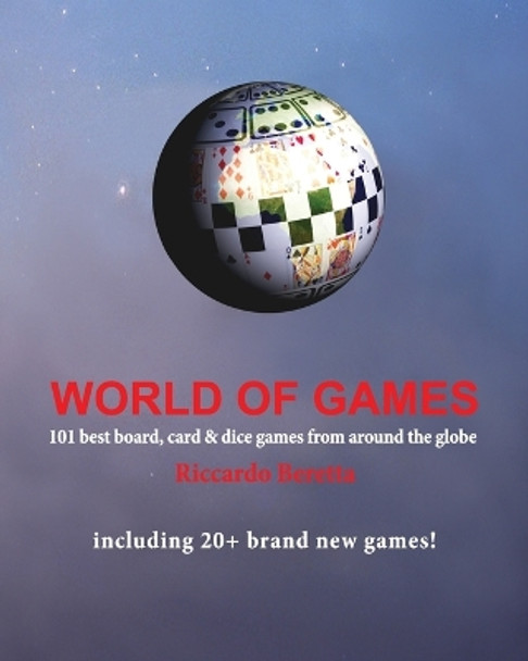 World of Games: 101 Best Board, Card & Dice Games from Around the Globe by Riccardo Beretta 9781500414320