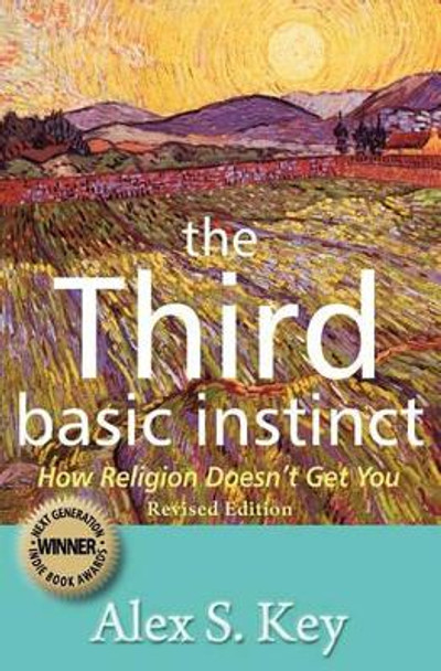 The Third Basic Instinct: How Religion Doesn't Get You (Revised Edition) by Alex S Key 9781439245057