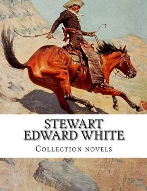 Stewart Edward White, Collection novels by Stewart Edward White 9781505327649