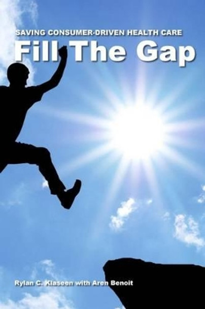 Fill The Gap: Saving Consumer-Driven Health Care by Aren Benoit 9781540899453