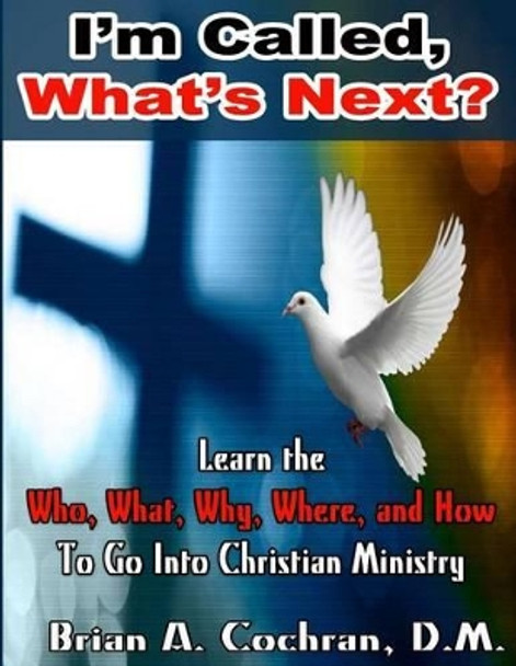 I'm Called, Now What?: Equiping for Christian Ministry by Brian a Cochran 9781505863116