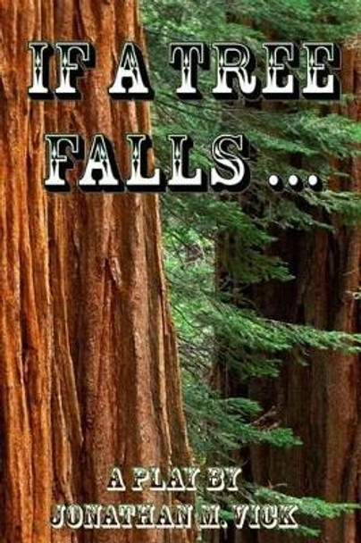 If A Tree Falls ... by Jonathan M Vick 9781499123944