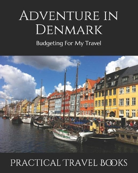 Adventure in Denmark: Budgeting For My Travel by Practical Travel Books 9781099497438