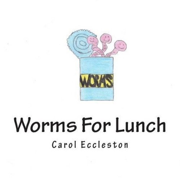 Worms For Lunch by Carol Eccleston 9781499355079