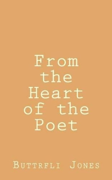 From the Heart of the Poet by Buttrfli Jones 9781534615311