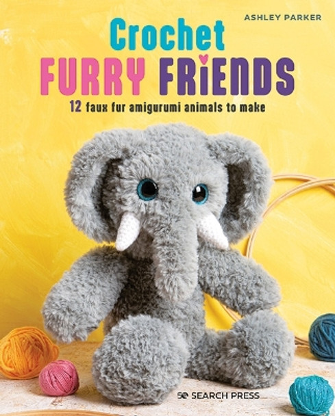 Crochet Furry Friends: 12 Faux Fur Amigurumi Animals to Make by Ashley Parker 9781800921481