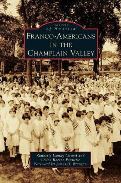 Franco-Americans in the Champlain Valley by Kimberly Lamay Licursi 9781540228710