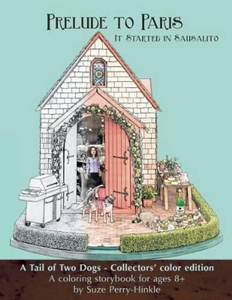 Prelude to Paris - It Started in Sausalito: A Tail of Two Dogs, Collectors' color edition by Marybeth Adkins 9781530040322