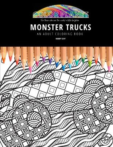 Monster Trucks: AN ADULT COLORING BOOK: An Awesome Monster Trucks Coloring Book For Adults by Maddy Gray 9798678587312