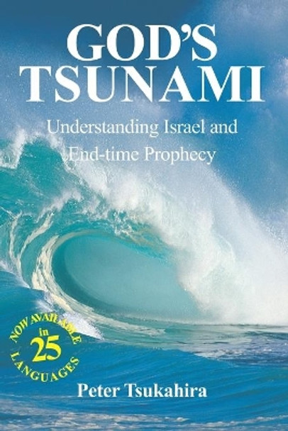 God's Tsunami: Understanding Israel and End-time Prophecy by Peter Tsukahira 9798666412503