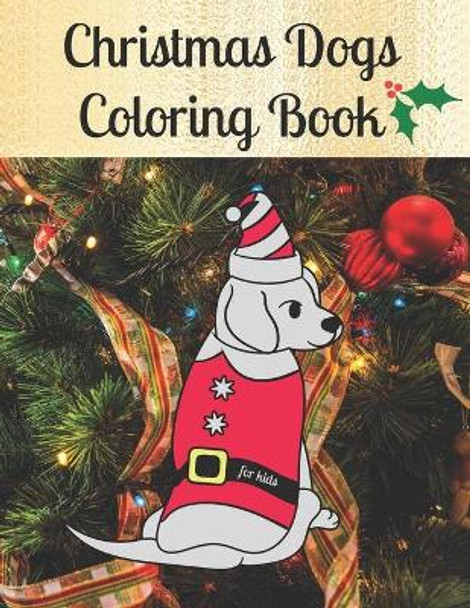 Christmas Dogs Coloring Book for kids: Premium Cover with Funny Christmas Repeated Dog Illustrations Coloring Pages - Easy to use + Blank Sketchbook Pages by Velvet Owl Stationery 9798677536601