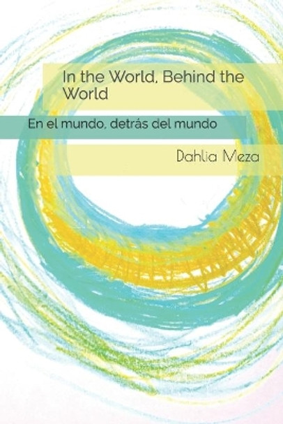 In the World, Behind the World: En el mundo, detras del mundo by Dahlia Meza 9798681127611