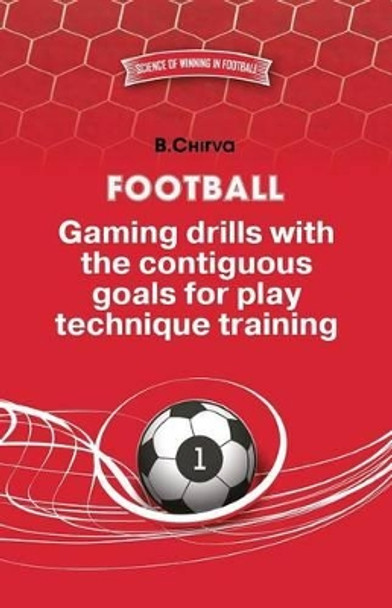 Football. Gaming drills with the contiguous goals for play technique training. by Boris Chirva 9785987241813