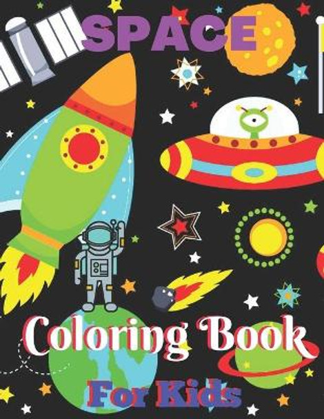 Space Coloring Book For Kids: space coloring book toddler With Planets, Astronauts, Space Ships, Rockets by Alicia Press 9798689458564