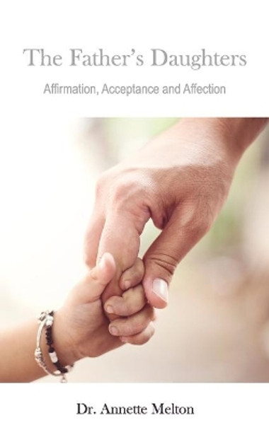 The Father's Daughters: Affirmation, Acceptance and Affection by Annette Melton 9798705629275