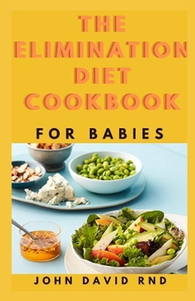 The Elimination Diet Cookbook for Babies: Eаѕу, Allergen-Free Rесіреѕ to Identify Fооd Sensitivities by John David Rnd 9798708421739