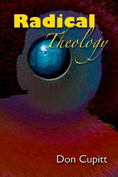 Radical Theology: Selected Essays by Don Cupitt 9780944344972