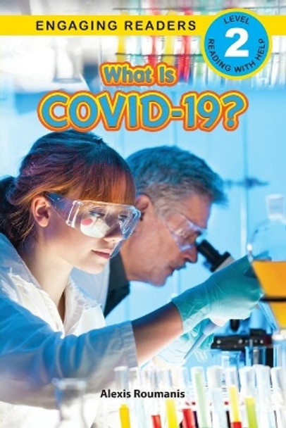 What Is COVID-19? (Engaging Readers, Level 2) by Alexis Roumanis 9781774372937