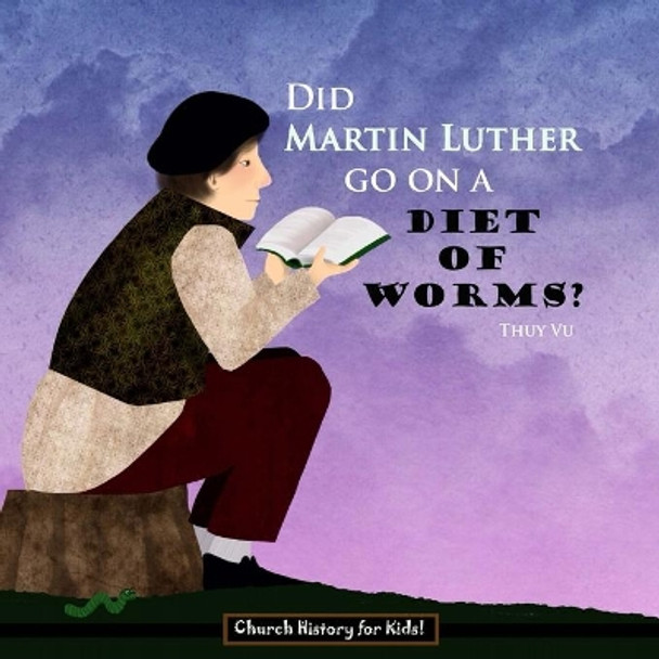 Did Martin Luther Go On a Diet of Worms? by Thuy Vu 9781500815813