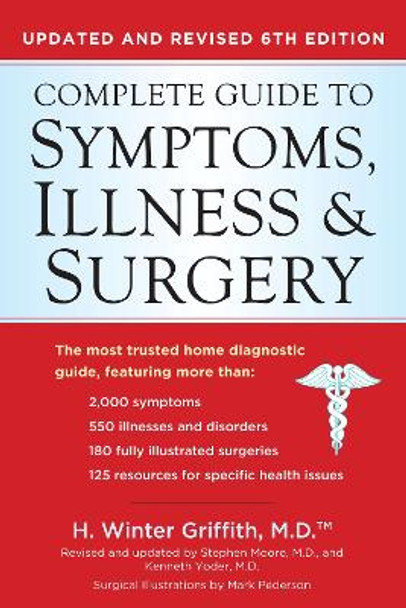 The Complete Guide to Symptoms, Illness & Surgery - Revised 6th Edition by H. Winter Griffith
