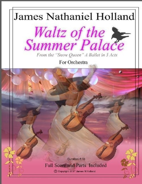 Waltz of the Summer Palace: For Orchestra from the Snow Queen a Ballet in 3 ACT by James Nathaniel Holland 9781545301241