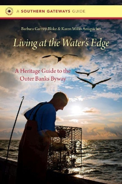 The Road at the Water's Edge: A Heritage Guide to the Outer Banks National Scenic Byway by Barbara Garrity-Blake 9781469628165