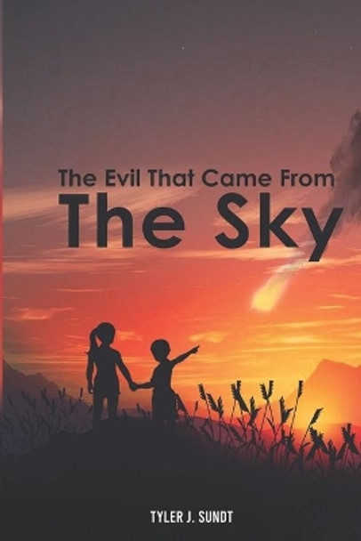 The Evil That Came From The Sky by Tyler James Sundt 9798755725460