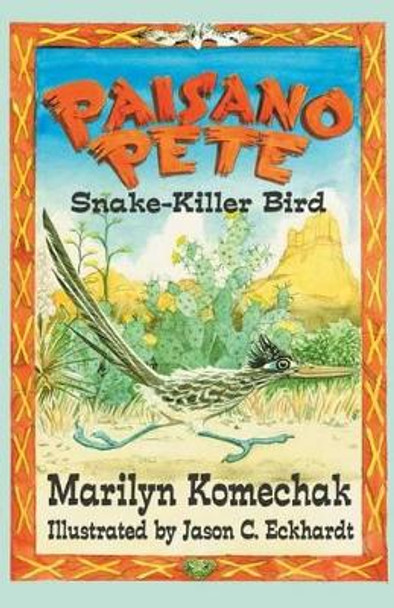 Paisano Pete: Snake-Killer Bird by Marilyn Gilbert Komechak 9781571687708