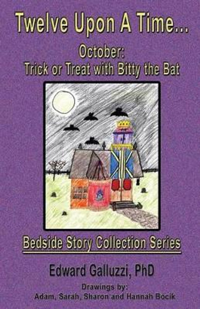 Twelve Upon A Time... October: Trick or Treat with Bitty the Bat, Bedside Story Collection Series by Edward Galluzzi 9781927360743