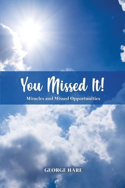 You Missed It!: Miracles and Missed Opportunities by George Hare 9781649578181