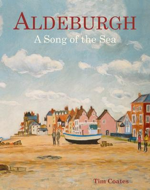 Aldeburgh: A Song of the Sea by Tim Coates