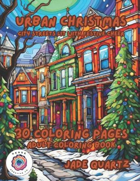 Urban Christmas City Streets Lit with Festive Cheer: 30 Coloring Pages Adult Coloring Book by Jade Quartz 9798865666394