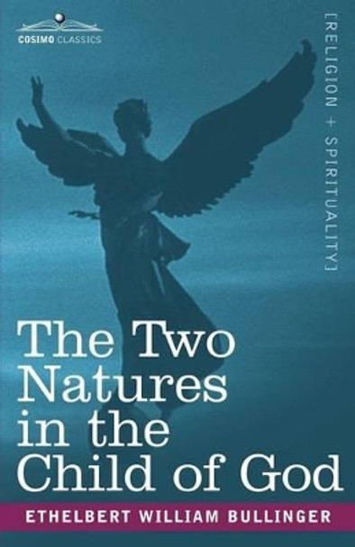 The Two Natures in the Child of God by Ethelbert William Bullinger 9781602061118