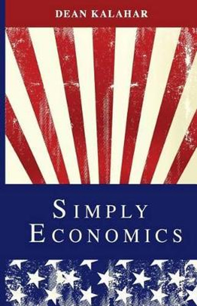 Simply Economics by Dean Kalahar 9781507695104