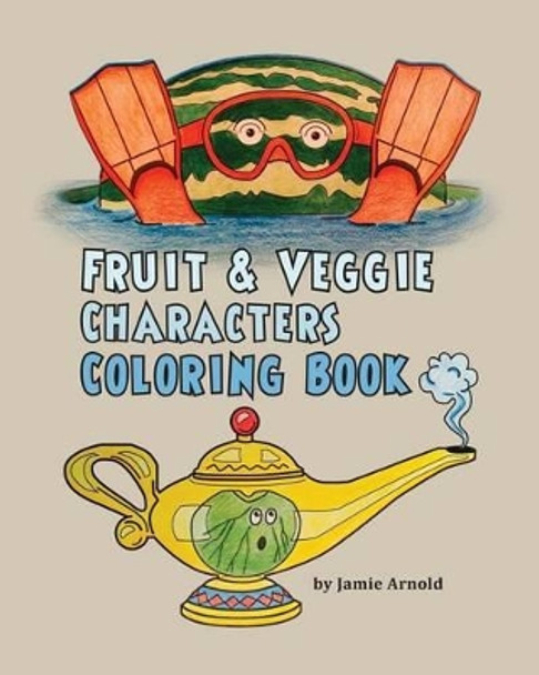 Fruit & Veggie Characters Coloring Book by Jamie Arnold 9781508400066