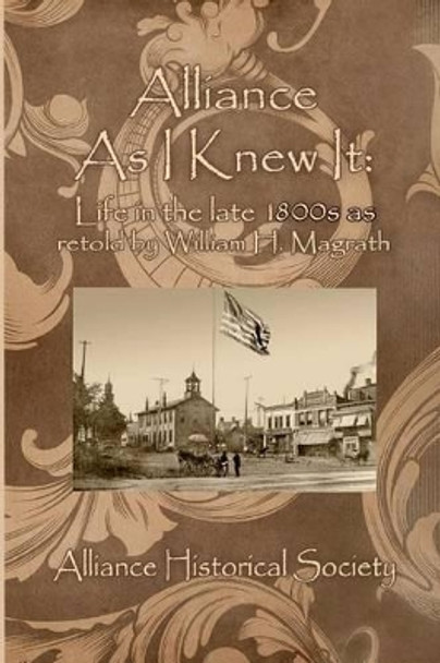 Alliance As I Knew It: Life in the Late 1800s as retold by William H. Magrath by William H Magrath 9781468195934