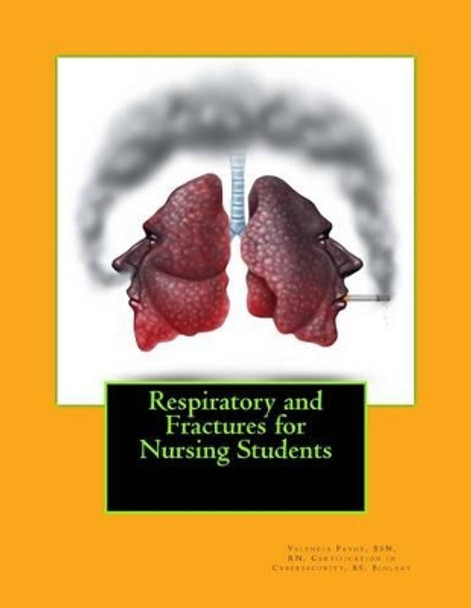 Respiratory and Fractures for Nursing Students by Valencia Annik Payne 9781533072696