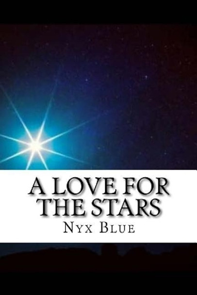 A Love for the Stars: A Collection of Love Poems by Nyx Blue 9781720317326