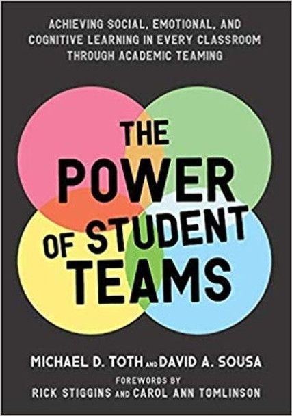 The Power of Student Teams: Achieving Social, Emotional, and Cognitive Learning in Every Classroom Through Academic Teaching by Michael Toth 9781943920655
