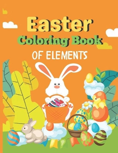 Easter Coloring Book of elements: A Book Type Of Kids Awesome Easter Coloring Books Easter Day Gift by Alexis Coleman 9798711515036