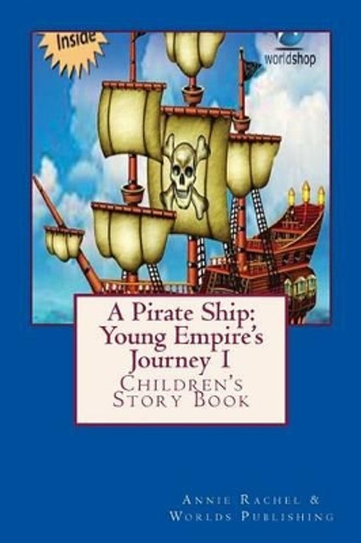 A Pirate Ship: Young Empire's Journey 1: Children's Story Book by Worlds Shop 9781494492977