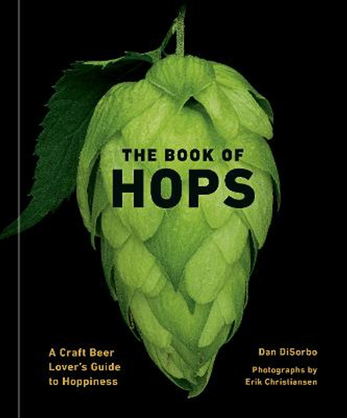 The Book of Hops: A Craft Beer Lover's Guide to Hoppiness by Dan DiSorbo
