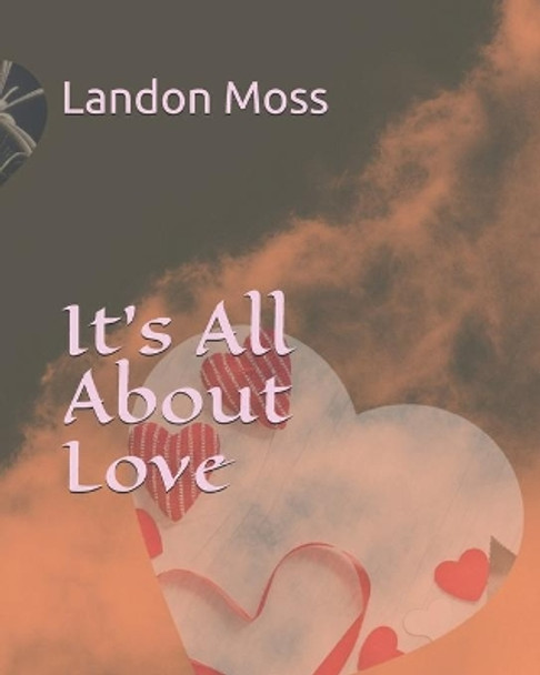 It's All About Love by Landon Moss 9798569072927