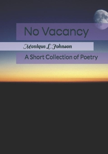 No Vacancy: A Collection of Poetry by Monique Lynette Johnson 9798697857168