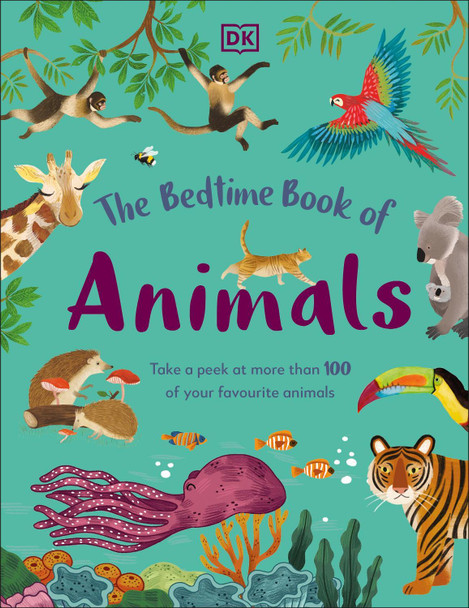 The Bedtime Book of Animals: Take a Peek at more than 50 of your Favourite Animals by DK