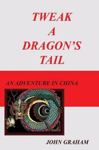 Tweak A Dragon's Tail by Rector John Graham 9781434897541